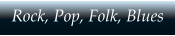 Rock, Pop, Folk, Blues