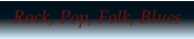 Rock, Pop, Folk, Blues